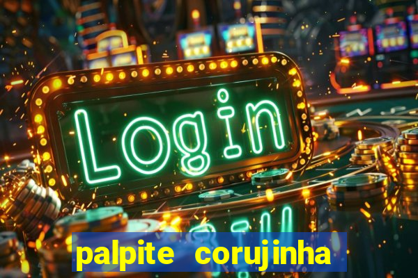 palpite corujinha de hoje